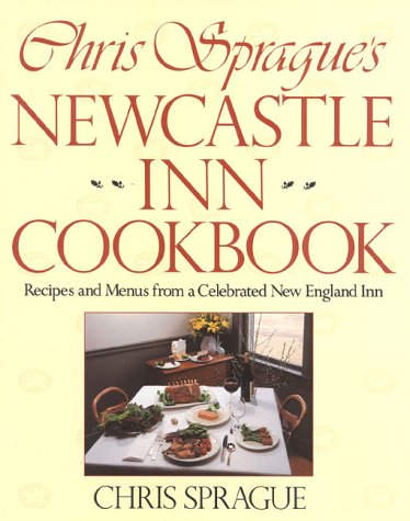 Beispielbild fr Chris Sprague's Newcastle Inn Cookbook: Recipes and Menus from a Celebrated New England Inn zum Verkauf von Wonder Book