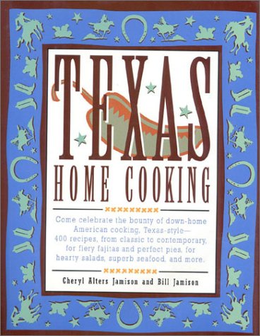 Stock image for Texas Home Cooking : 400 Terrific and Comforting Recipes Full of Big, Bright Flavors and Loads of down-Home Goodness for sale by Better World Books