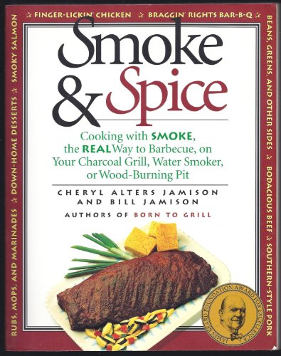Imagen de archivo de Smoke and Spice : Cooking with Smoke the Real Way to Barbecue on Your Charcoal Grill, Water Smoker, or Wood Burning Pit a la venta por Better World Books