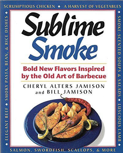 Sublime Smoke: Bold New Flavors Inspired by the Old Art of Barbecue (9781558321076) by Jamison, Cheryl