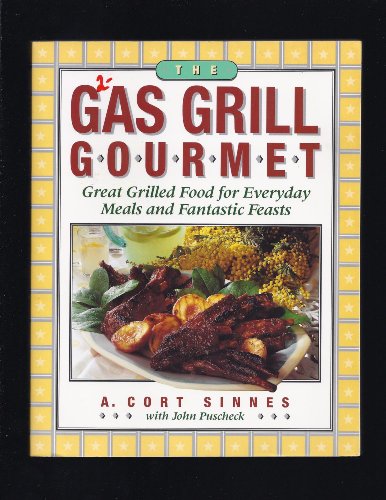 Beispielbild fr The Gas Grill Gourmet: Great Grilled Food for Everyday Meals and Fantastic Feasts zum Verkauf von Wonder Book