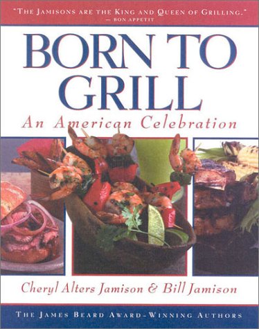 Beispielbild fr Born to Grill : An American Celebration zum Verkauf von Better World Books