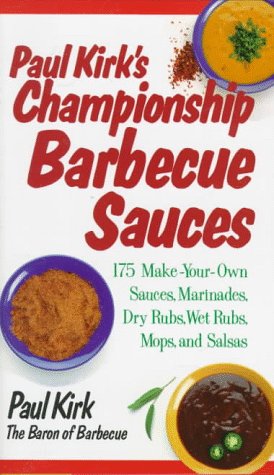 9781558321243: Paul Kirk's Championship Barbecue Sauces: 175 Make-Your-Own Sauces, Marinades, Dry Rubs, Wet Rubs, Mops and Salsas