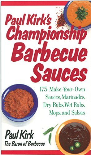9781558321250: Paul Kirk's Championship Barbecue Sauces: 175 Make-Your-Own Sauces, Marinades, Dry Rubs, Wet Rubs, Mops and Salsas