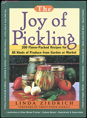The Joy of Pickling: 200 Flavor-Packed Recipes for All Kinds of Produce from Garden or Market