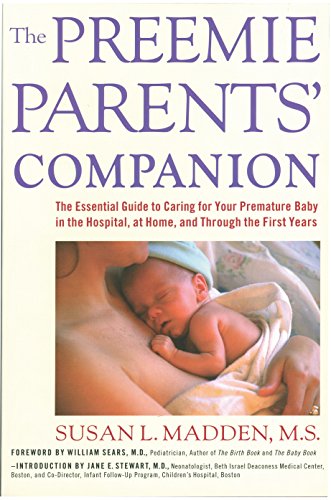 Stock image for The Preemie Parents' Companion: The Essential Guide to Caring for Your Premature Baby in the Hospital, at Home, and Through the First Years for sale by Revaluation Books