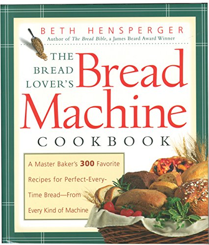 Beispielbild fr The Bread Lover's Bread Machine Cookbook: A Master Baker's 300 Favorite Recipes for Perfect-Every-Time Bread-From Every Kind of Machine zum Verkauf von Wonder Book