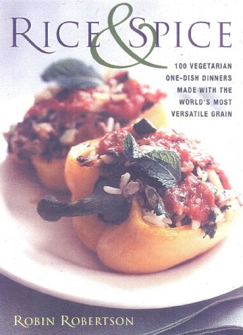 Imagen de archivo de Rice and Spice: 100 Vegetarian One-Dish Dinners Made withthe World's Most Versatile Grain a la venta por Abacus Bookshop