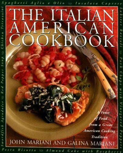 The Italian American Cookbook : A Feast of Food from a Great Cooking Tradition - Mariani, Galina, Mariani, John