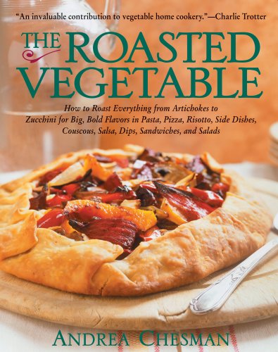 Stock image for The Roasted Vegetable: How to Roast Everything from Artichokes to Zucchini for Big, Bold Flavors in Pasta, Pizza, Risotto, Side Dishes, Couscous, Salsas, Dips, Sandwiches, and Salads (Non) for sale by SecondSale