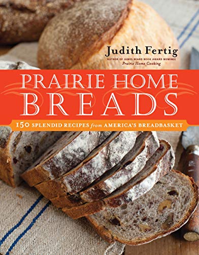Prairie Home Breads: 150 Splendid Recipes from America's Breadbasket (9781558321731) by Fertig, Judith