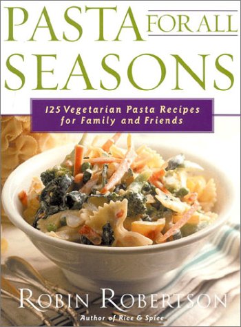 Stock image for Pasta for All Seasons: 125 Vegetarian Pasta Recipes for Family and Friends for sale by Wonder Book