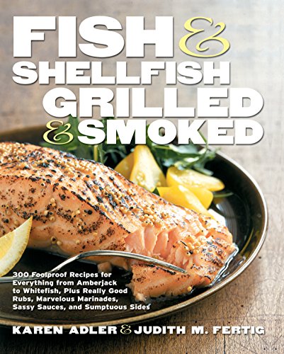Beispielbild fr Fish & Shellfish, Grilled & Smoked: 300 Foolproof Recipes for Everything from Amberjack to Whitefish, Plus Really Good Rubs, Marvelous Marinades, Sassy Sauces, and Sumptuous Sides zum Verkauf von Wonder Book