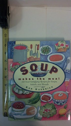 Imagen de archivo de Soup Makes the Meal: 150 Soul-Satisfying Recipes for Soups, Salads, and Breads a la venta por Ergodebooks
