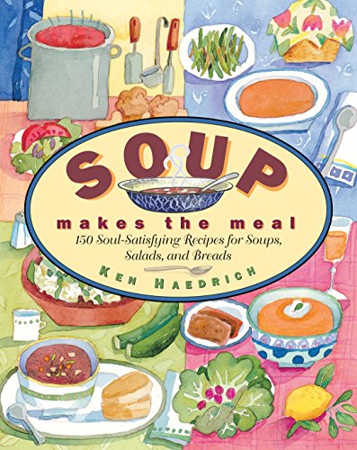 Beispielbild fr Soup Makes the Meal: 150 Soul-Satisfying Recipes for Soups, Salads and Breads zum Verkauf von Wonder Book