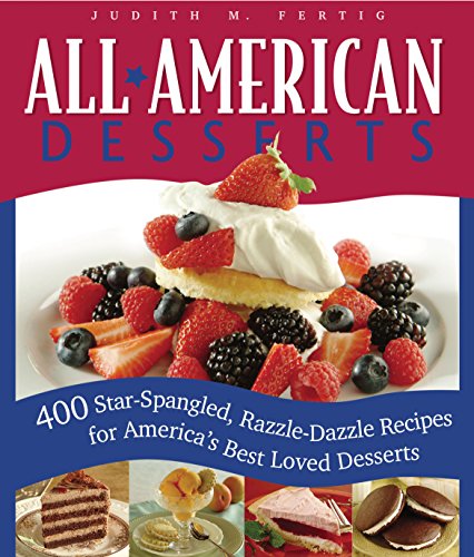 Beispielbild fr All-American Desserts : 400 Star-Spangled, Razzle-Dazzle Recipes for America's Best Loved Desserts zum Verkauf von Better World Books