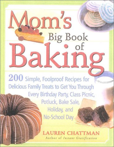 Stock image for Mom's Big Book of Baking: 200 Simple, Foolproof Recipes for Delicious Family Treats to Get You Through Every Birthday Party, Class Picnic, Potluck, Bake Sale, Holiday, and No-School Day for sale by BookHolders
