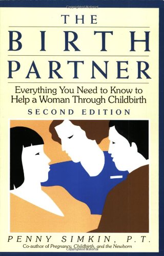 Stock image for The Birth Partner: Everything You Need to Know to Help a Woman Through Childbirth, Second Edition for sale by SecondSale