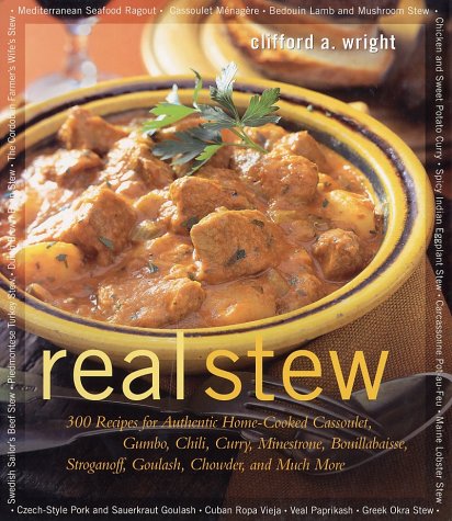 Stock image for Real Stew: 300 Recipes for Authentic Home-Cooked Cassoulet, Gumbo, Chili, Curry, Minestrone, Bouillabaise, Stroganoff, Boulash, Chowder, and Much More for sale by Books of the Smoky Mountains