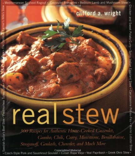 Beispielbild fr Real Stew: 300 Recipes for Authentic Home-Cooked Cassoulet, Gumbo, Chili, Curry, Minestrone, Bouillabaise, Stroganoff, Goulash, Chowder, and Much More (Non) zum Verkauf von Wonder Book