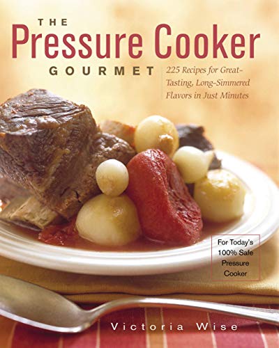 Beispielbild fr The Pressure Cooker Gourmet : 225 Recipes for Great-Tasting, Long-Simmered Flavors in Just Minutes zum Verkauf von Better World Books