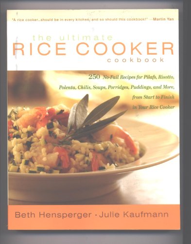 Imagen de archivo de The Ultimate Rice Cooker Cookbook: 250 No-Fail Recipes for Pilafs, Risottos, Polenta, Chilis, Soups, Porridges, Puddings and More, from Start to Finish in Your Rice Cooker a la venta por Seattle Goodwill