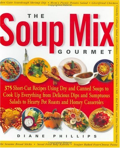 Stock image for The Soup Mix Gourmet : 375 Short-Cut Recipes Using Dry and Canned Soups to Cook up Everything from Delicious Dips and Sumptuous Salads to Hearty Pot Roasts and Homey Casseroles for sale by Better World Books