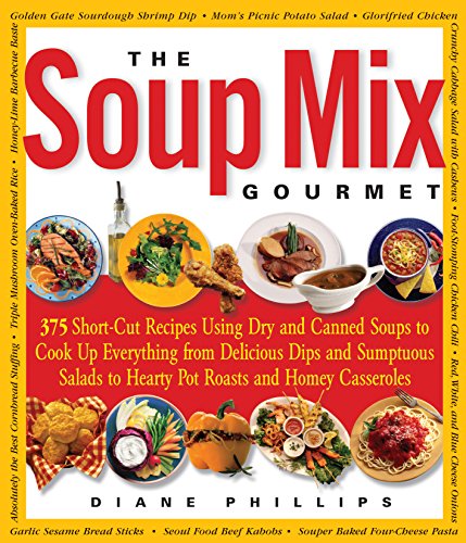 Imagen de archivo de The Soup Mix Gourmet: 375 Short-Cut Recipes Using Dry and Canned Soups to Cook Up Everything from Delicious Dips and Sumptuous Salads to Hearty Pot Roasts and Homey Casseroles (Non) a la venta por BookHolders