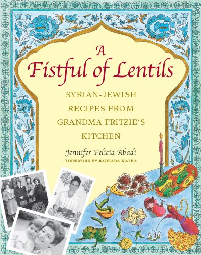 A Fistful of Lentils: Syrian-Jewish Recipes from Grandma Fritzie's Kitchen