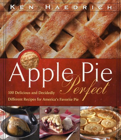 Imagen de archivo de Apple Pie Perfect: 100 Delicious and Decidedly Different Recipes for America's Favorite Pie a la venta por Books of the Smoky Mountains