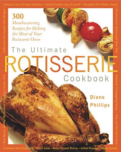Stock image for The Ultimate Rotisserie Cookbook: 300 Mouthwatering Recipes for Making the Most of Your Rotisserie Oven for sale by Hippo Books
