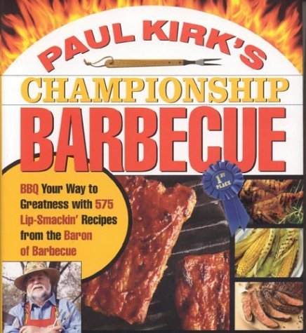 Imagen de archivo de Paul Kirk's Championship Barbecue: BBQ YOUR WAY TO GREATNESS WITH 375 LIP-SMACKIN' RECIPES FROM THE BARON OF BARBECUE a la venta por GF Books, Inc.