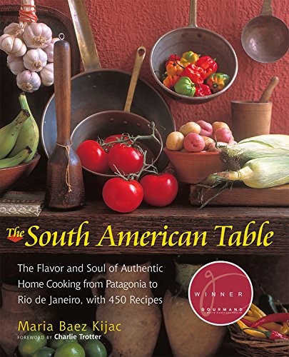 Beispielbild fr The South American Table : The Flavor and Soul of Authentic Home Cooking from Patagonia to Rio de Janeiro, with 450 Recipes zum Verkauf von Better World Books