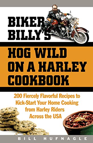 Imagen de archivo de Biker Billy's Hog Wild on a Harley Cookbook : 200 Fiercely Flavorful Recipes to Kick-Start Your Home Cooking from Harley Riders Across the USA a la venta por Better World Books