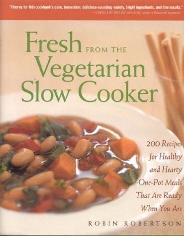 9781558322554: Fresh from the Vegetarian Slow Cooker: 200 Recipes for Healthy and Hearty One-Pot Meals That Are Ready When You Are
