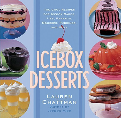 Beispielbild fr Icebox Desserts : 100 Cool Recipes for Icebox Cakes, Pies, Parfaits, Mousses, Puddings, and More zum Verkauf von Better World Books