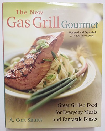 Imagen de archivo de The New Gas Grill Gourmet, Updated and expanded : Great Grilled Food for Everyday Meals and Fantastic Feasts a la venta por Once Upon A Time Books