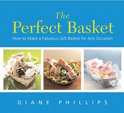Stock image for The Perfect Basket: How to Make a Fabulous Gift Basket for Any Occasion for sale by SecondSale