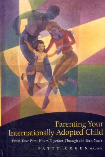 Beispielbild fr Parenting Your Internationally Adopted Child : From Your First Hours Together Through the Teen Years zum Verkauf von Better World Books