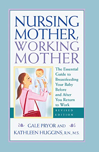 9781558323315: Nursing Mother, Working Mother: The Essential Guide to Breastfeeding Your Baby Before and After Your Return to Work