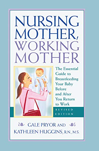 Imagen de archivo de Nursing Mother, Working Mother - Revised: The Essential Guide to Breastfeeding Your Baby Before and After Your Return to Work a la venta por SecondSale