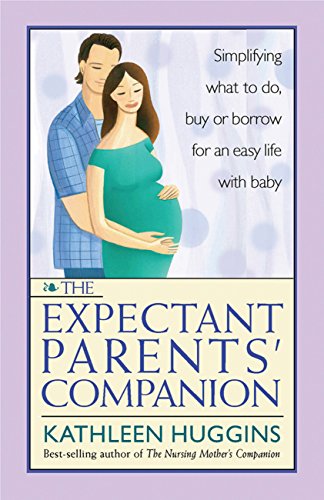 Beispielbild fr The Expectant Parents' Companion : Simplifying What to Do, Buy, or Borrow for an Easy Life with Baby zum Verkauf von Better World Books
