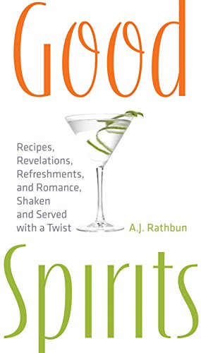Stock image for Good Spirits : Recipes, Revelations, Refreshments, and Romance, Shaken and Served with a Twist for sale by Better World Books
