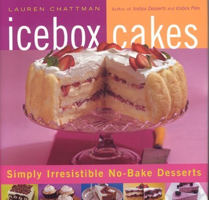 Stock image for Icebox Cakes: Simply Irresistible No-Bake Desserts for sale by ThriftBooks-Dallas