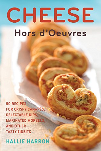 Imagen de archivo de Cheese Hors d'Oeuvres : 50 Recipes for Crispy Canaps, Delectable Dips, Marinated Morsels, and Other Tasty Tidbits a la venta por Better World Books