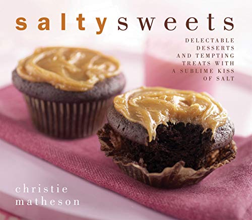 Stock image for Salty Sweets: Delectable Desserts and Tempting Treats With a Sublime Kiss of Salt for sale by Gulf Coast Books