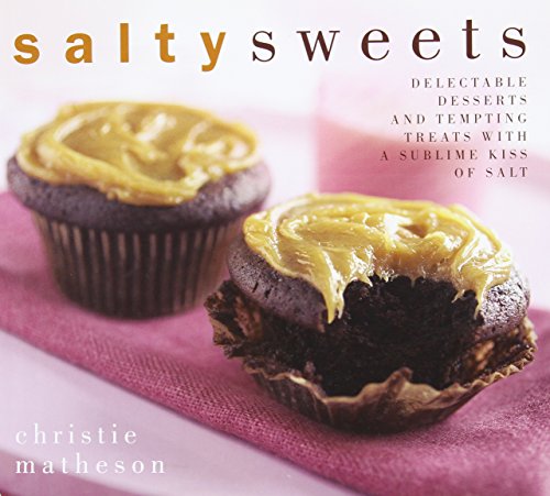 Stock image for Salty Sweets: Delectable Desserts and Tempting Treats With a Sublime Kiss of Salt for sale by Gulf Coast Books