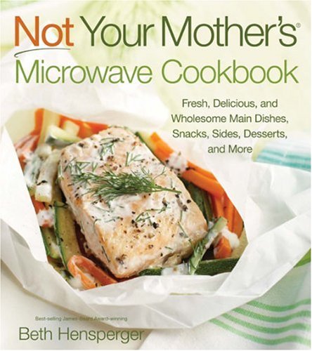 Beispielbild fr Not Your Mother's Microwave Cookbook: Fresh, Delicious, and Wholesome Main Dishes, Snacks, Sides, Desserts, and More zum Verkauf von SecondSale