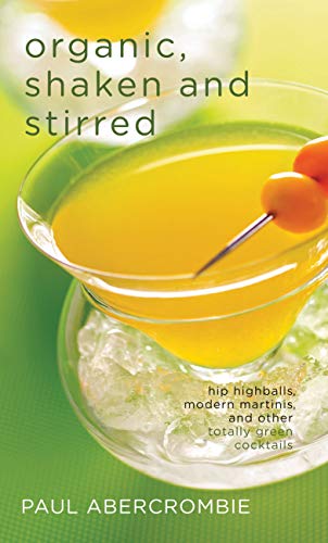 Beispielbild fr Organic, Shaken and Stirred : Hip Highballs, Modern Martinis, and Other Totally Green Cocktails zum Verkauf von Better World Books
