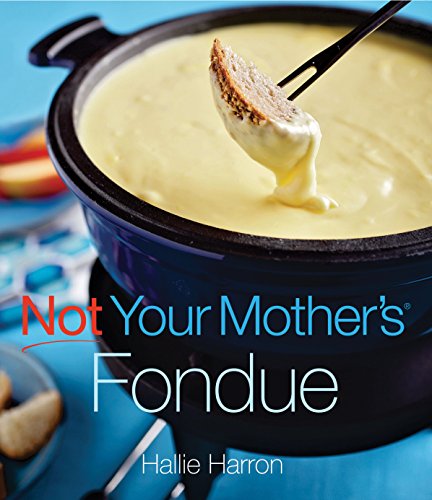 Stock image for Not Your Mother's Fondue for sale by SecondSale